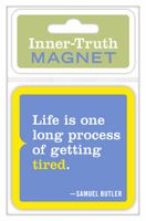 Knock Knock Inner-Truth Magnet, Life Is One Long Process of Getting Tired