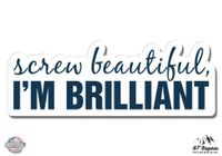 GT Graphics Grey's Anatomy Screw Beautiful I'm Brilliant - 3" Vinyl Sticker - for Car Laptop I-Pad Phone Helmet Hard Hat - Waterproof Decal