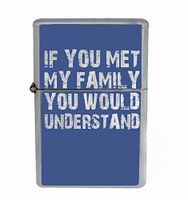 Customized Collectables If You Met My Family You Would Understand Funny Relationship Flip Top Oil Cigarette Lighter