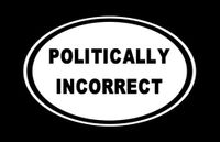 Politically Incorrect - Vinyl Sticker | Cars Trucks Walls Laptop | 5.5 Inch Width X 3.5 Inch Height | White HGC0007