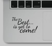 The Best is Yet to Come Motivational Printed Sticker Decal for Mugs or Laptop Compatible with All MacBook Pro, Retina and Air Models