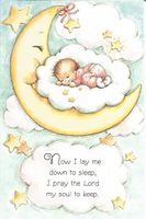 NOW I LAY ME DOWN TO SLEEP, I PRAY THE LORD MY SOUL TO KEEP. (BAS)