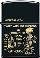 Zippo Confucius Say "Wife Who Put Husband in Doghouse Soon Find Him in CatHouse"