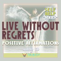 Self Help Series: Live Without Regrets Positive Affirmations Audio CD