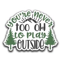You're Never Too Old to Play Outside Mountain Forest Vinyl Decal Sticker | Cars Trucks Vans SUVs Walls Cups Laptops | 5 Inch | Full Color Printed and Laminated | KCD2669