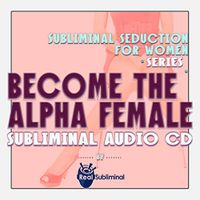 Subliminal Seduction Series: Become The Alpha Female Subliminal Audio CD