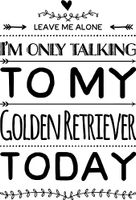 HZ Graphics Leave Me Alone Iâ€M Only Talking to My Golden Retriever Today Vinyl Decal Wall Laptop Bumper Sticker 5"