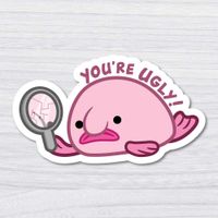 You're Ugly Blobfish Funny Laptop Sticker