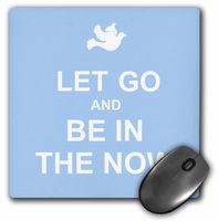 Let Go and Be in the Now Spiritual presence Consciousness Awareness - Mouse Pad, 8 by 8 inches (mp_112972_1)