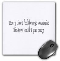3dRose LLC 8 x 8 x 0.25 Inches Every Time I Feel The Urge to Exercise I Lie Down Until it Goes Away Mouse Pad (mp_4364_1)