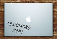 Champagne Mami V2 Laptop Decal Sticker Vinyl Art Quote Macbook Apple Decor Funny Quote Music Girls Rap Hip Hop Drake