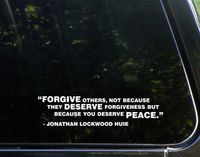Forgive Others Not Because They Deserve Forgiveness But Because You Deserve Peace - Jonathan Lockwood Huie - 9" x 2" - Vinyl Die Cut Decal/ Bumper Sticker For Windows, Cars, Trucks, Laptops, Etc.