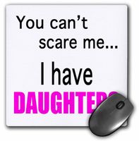 3Drose LLC 8 X 8 X 0.25 Inches Mouse Pad, You Can't Scare Me.I Have Daughters (Mp_112254_1)
