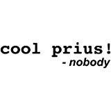 Cool Prius Nobody Black Decal Vinyl Sticker|Cars Trucks Vans Walls Laptop| Black |7.5 x 2.5 in|LLI512
