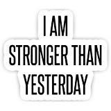 I Am Stronger Than Yesterday - Inspirational Quote Stickers - 2.5" Vinyl Decal - Laptop, Decor, Window Vinyl Decal Sticker