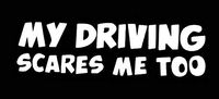 LLI My Driving Scares Me Too | Decal Vinyl Sticker | Cars Trucks Vans Walls Laptop | White | 7.5 x 2.2 in | LLI1306