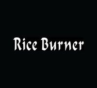 RICE BURNER Sticker Funny Car Window Vinyl Decal JDM Japanese Import 4 cylinger - Die cut vinyl decal for windows, cars, trucks, tool boxes, laptops, MacBook - virtually any hard, smooth surface
