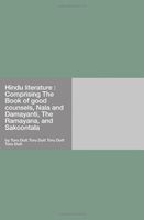 Hindu literature : Comprising The Book of good counsels, Nala and Damayanti, The Ramayana, and Sakoontala