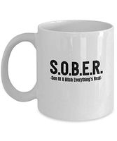 S.O.B.E.R. Son Of A Bitch Everything's Real White Coffee or Tea Cup Great Gift for Family or Friend in Rehab, Friend w Alcohol, Drug, Food, Sex Addict