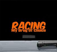 Racing my drug of choice Vinyl Decal Sticker (ORANGE)