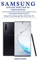 SAMSUNG GALAXY NOTE 10 & 10+ USER'S MANUAL: A Complete Handy Guide To Master Your Samsung Note 10 & Note 10+