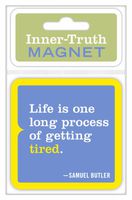 Knock Knock Inner-Truth Magnet, Life Is One Long Process of Getting Tired
