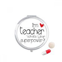 I'm a Teacher What's Your Superpower Travel Pocket Pill case Medicine Drug Storage Box Dispenser Mirror Gift