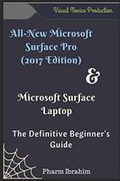 All-New Microsoft Surface Pro (2017 Edition) & Microsoft  Surface Laptop: The Definitive Beginner's Guide
