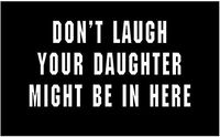 Just For Fun White - 6 x 3.25 Don't Laugh Daughter Might Be in Here Vinyl Die Cut Decal Bumper Sticker, Windows, Cars, Trucks, laptops, etc