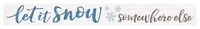 P. Graham Dunn Let It Snow Somewhere Else Blue 13.5 x 1.5 Pine Wood Christmas Little Sign
