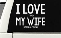 I Love It When My Wife Lets Me Go Fishing Vinyl Sticker Decal 5"x6" (White)