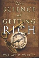 The Science of Getting Rich - Wallace D. Wattles Original Classic