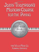 John Thompson's Modern Course for the Piano: First Grade Book