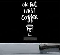 JS Artworks Ok but First Coffee Vinyl Decal Sticker (White)