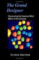The Grand Designer: Discovering the Quantum Mind Matrix of the Universe