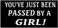White - 6 x 2.75 You've Just Been Passed by A Girl Decal Vinyl Die Cut Decal Bumper Sticker, Windows, Cars, Trucks, laptops, etc