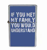 Customized Collectables If You Met My Family You Would Understand Funny Relationship Flip Top Oil Cigarette Lighter