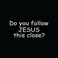 DO YOU FOLLOW JESUS THIS CLOSE? Cute Sticker Car Window Bumper God Christian :-) - Die cut vinyl decal for windows, cars, trucks, tool boxes, laptops, MacBook - virtually any hard, smooth surface