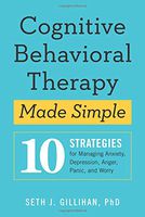 Cognitive Behavioral Therapy Made Simple: 10 Strategies for Managing Anxiety, Depression, Anger, Panic, and Worry