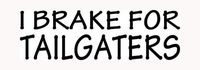 I BRAKE FOR TAILGATERS Sticker Car Window Funny Vinyl Decal Road Rage Check Fun - Die cut vinyl decal for windows, cars, trucks, tool boxes, laptops, MacBook - virtually any hard, smooth surface