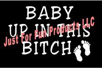 Just For Fun 6 x 4 Baby Up in This Bitch Child Funny Vinyl Die Cut Decal Bumper Sticker, Windows, Cars, Trucks, laptops, etc