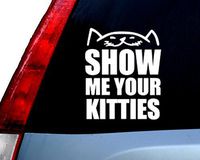 Vinyl Sticker Decal - Show Me Your Kitties Cat Funny - Sticker Laptop Car Truck Window Bumper Notebook Vinyl Decal SMA5875
