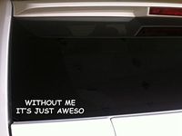 Without Me It's Just Aweso Decal Vinyl Sticker 6" F45 Laptop Funny Quotes Phrases Sayings Sarcasm Comedy Humor
