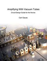 Amplifying With Vacuum Tubes: Circuit Design Guide for the Novice