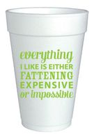 Foam Cups Set of 20 - Everything I Like is Either Fattening Expensive or Impossible