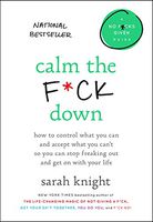 Calm the F*ck Down: How to Control What You Can and Accept What You Can't So You Can Stop Freaking Out and Get On With Your Life (A No F*cks Given Guide)
