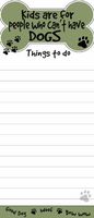 "Kids Are For People That Can't Have Dogs" Magnetic List Pads Uniquely Shaped Sticky Notepad Measures 8.5 by 3.5 Inches