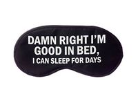 Damn Right I'm Good in Bed, I Can Sleep for Days Sleep Mask in Black and White