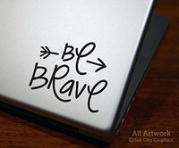 Be Brave Decal (with Arrow) - Courage, Strength - Laptop Decal, Tablet Decal (4 inches wide, Custom Color)