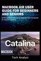 MacBook Air User Guide for Beginners and Seniors: 2019 Updated Manual to Operate Your Computer on macOS Catalina